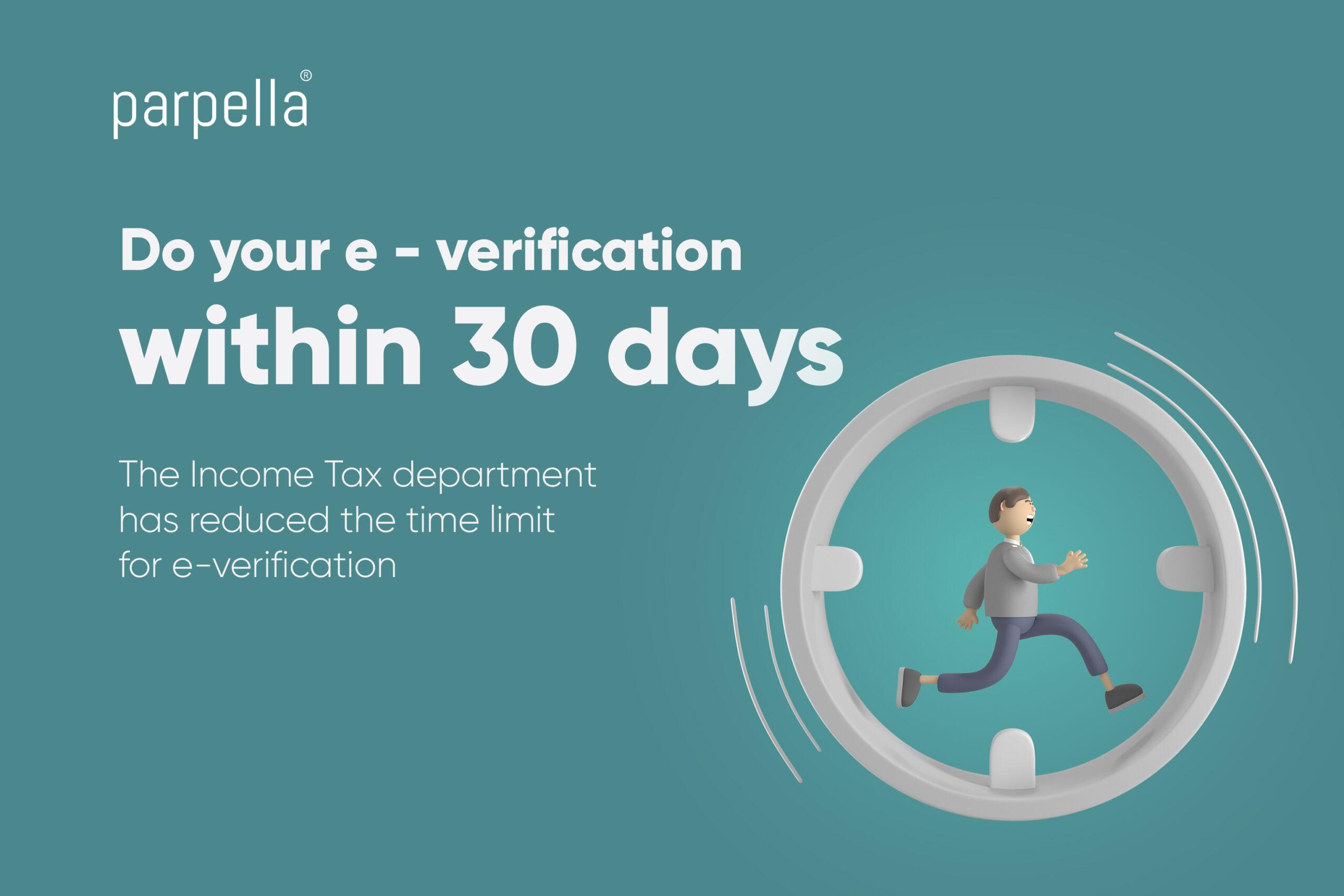 The time limit for E-verification of income tax returns (ITR) has been reduced